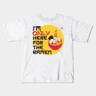 I'm only here for the ramen Kids T-Shirt